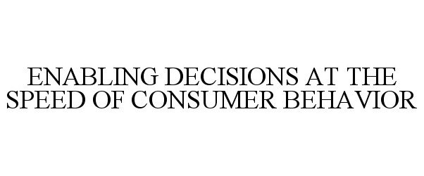  ENABLING DECISIONS AT THE SPEED OF CONSUMER BEHAVIOR