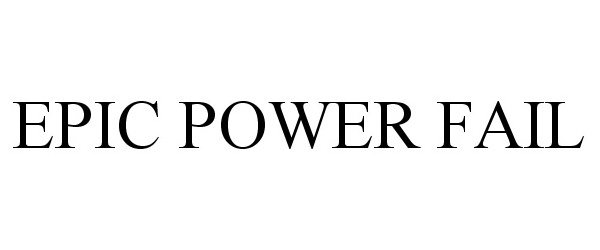 Trademark Logo EPIC POWER FAIL