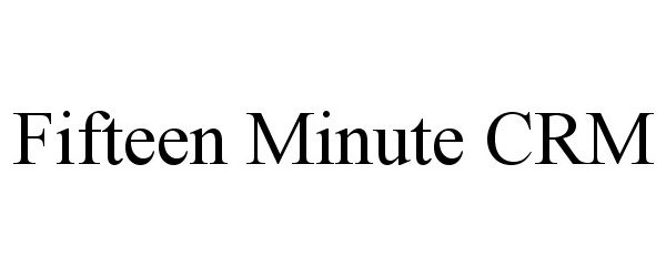 Trademark Logo FIFTEEN MINUTE CRM