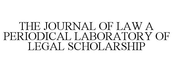  THE JOURNAL OF LAW A PERIODICAL LABORATORY OF LEGAL SCHOLARSHIP