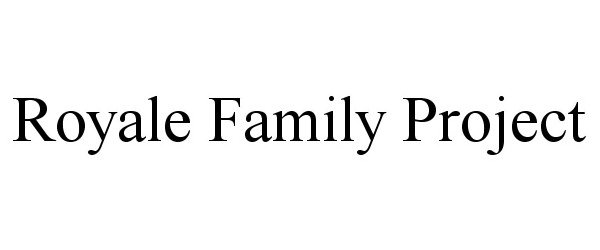  ROYALE FAMILY PROJECT