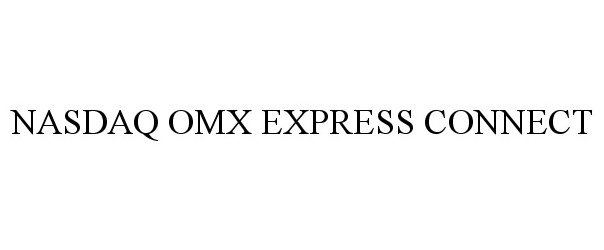 Trademark Logo NASDAQ OMX EXPRESS CONNECT