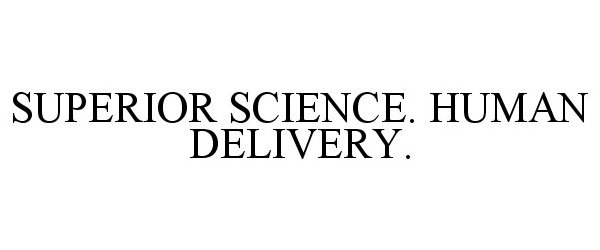  SUPERIOR SCIENCE. HUMAN DELIVERY.