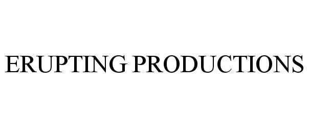 Trademark Logo ERUPTING PRODUCTIONS