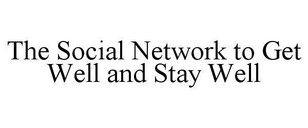  THE SOCIAL NETWORK TO GET WELL AND STAY WELL