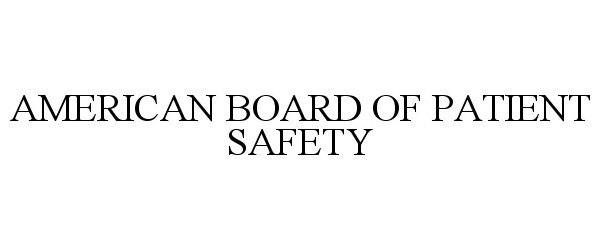  AMERICAN BOARD OF PATIENT SAFETY