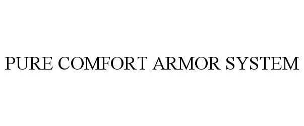 Trademark Logo PURE COMFORT ARMOR SYSTEM