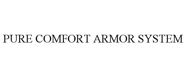 PURE COMFORT ARMOR SYSTEM