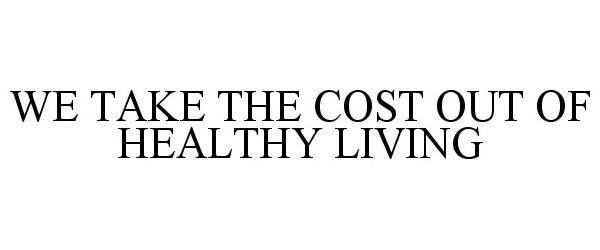  TAKE THE COST OUT OF HEALTHY LIVING