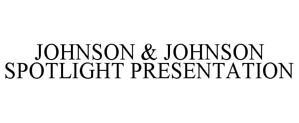  JOHNSON &amp; JOHNSON SPOTLIGHT PRESENTATION