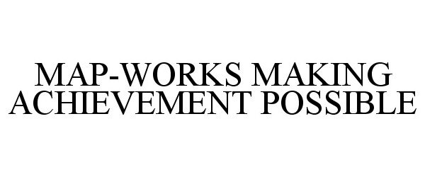 Trademark Logo MAP-WORKS MAKING ACHIEVEMENT POSSIBLE