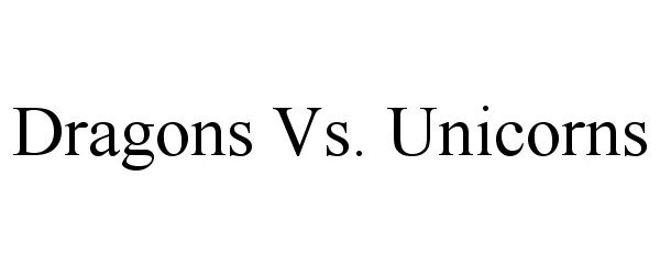  DRAGONS VS. UNICORNS