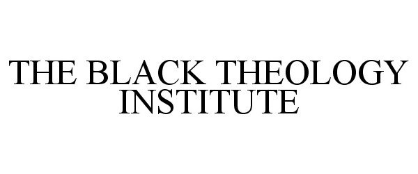 Trademark Logo THE BLACK THEOLOGY INSTITUTE