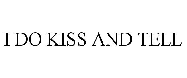 I DO KISS AND TELL