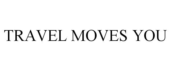  TRAVEL MOVES YOU