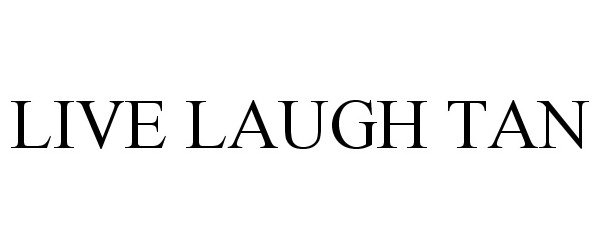 Trademark Logo LIVE LAUGH TAN