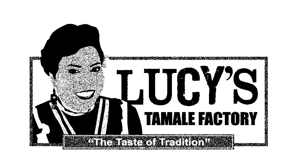Trademark Logo LUCY'S TAMALE FACTORY "THE TASTE OF TRADITION"