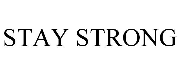 Trademark Logo STAY STRONG