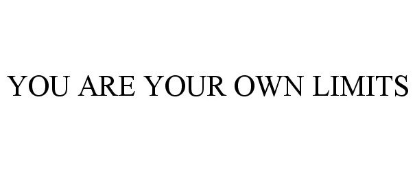  YOU ARE YOUR OWN LIMITS