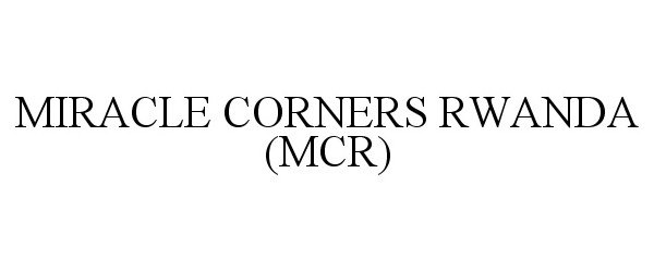 Trademark Logo MIRACLE CORNERS RWANDA (MCR)