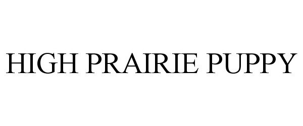 Trademark Logo HIGH PRAIRIE PUPPY