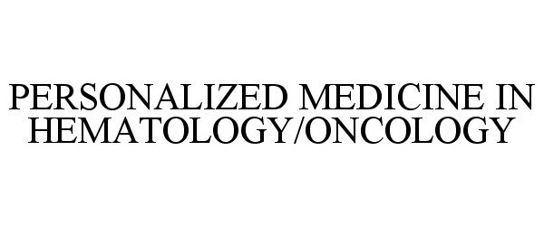  PERSONALIZED MEDICINE IN HEMATOLOGY/ONCOLOGY