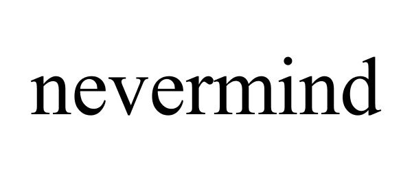 Trademark Logo NEVERMIND