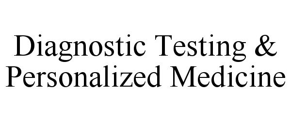  DIAGNOSTIC TESTING &amp; PERSONALIZED MEDICINE