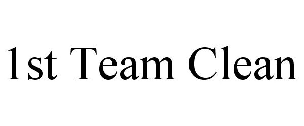 Trademark Logo 1ST TEAM CLEAN