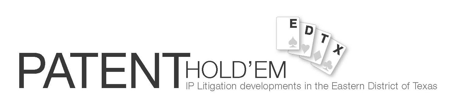  PATENT HOLD'EM E D T X IP LITIGATION DEVELOPMENTS IN THE EASTERN DISTRICT OF TEXAS