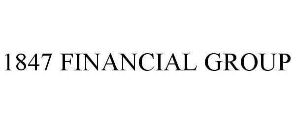 Trademark Logo 1847 FINANCIAL GROUP