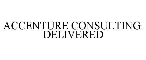  ACCENTURE CONSULTING. DELIVERED