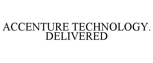 Trademark Logo ACCENTURE TECHNOLOGY. DELIVERED