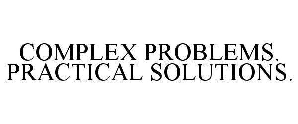 Trademark Logo COMPLEX PROBLEMS. PRACTICAL SOLUTIONS.