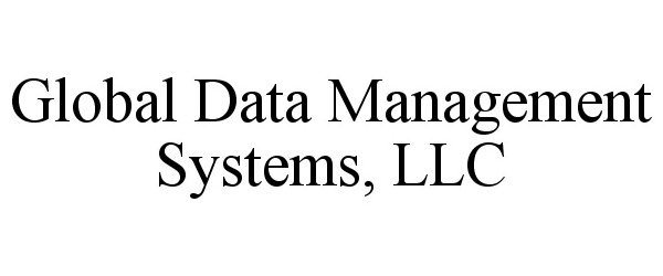  GLOBAL DATA MANAGEMENT SYSTEMS, LLC