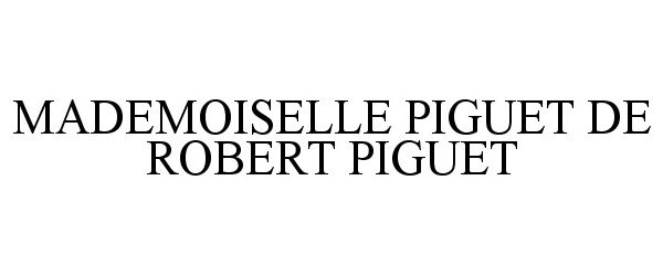Trademark Logo MADEMOISELLE PIGUET DE ROBERT PIGUET