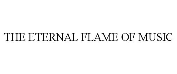 Trademark Logo THE ETERNAL FLAME OF MUSIC