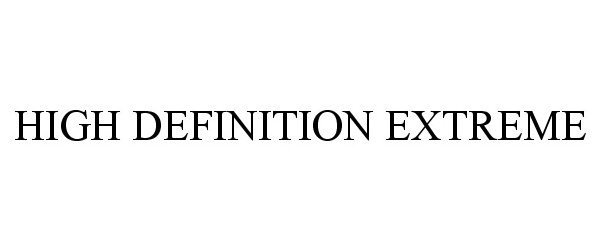 Trademark Logo HIGH DEFINITION EXTREME