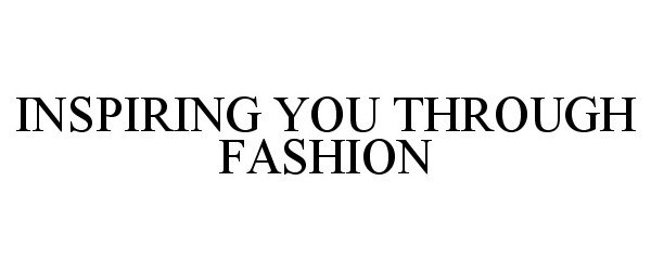 Trademark Logo INSPIRING YOU THROUGH FASHION