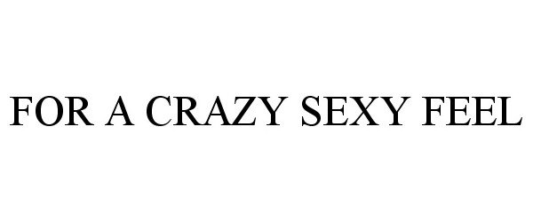  FOR A CRAZY SEXY FEEL