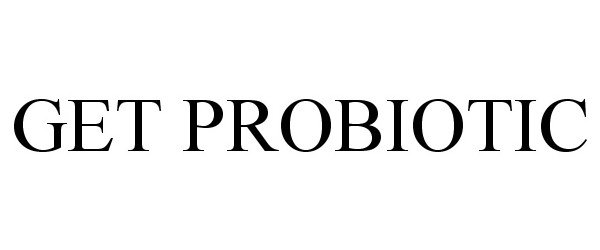 Trademark Logo GET PROBIOTIC