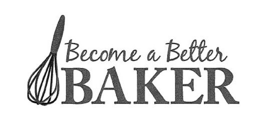 Trademark Logo BECOME A BETTER BAKER