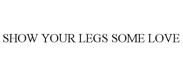  SHOW YOUR LEGS SOME LOVE