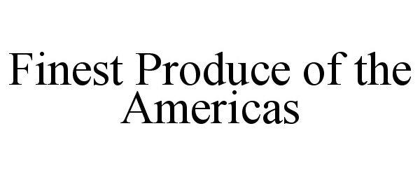  FINEST PRODUCE OF THE AMERICAS