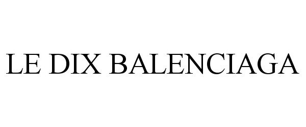 Trademark Logo LE DIX BALENCIAGA