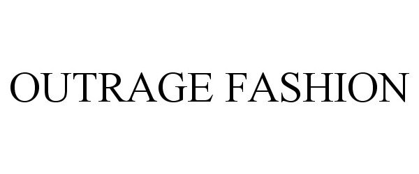 Trademark Logo OUTRAGE FASHION