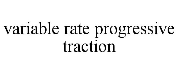 Trademark Logo VARIABLE RATE PROGRESSIVE TRACTION