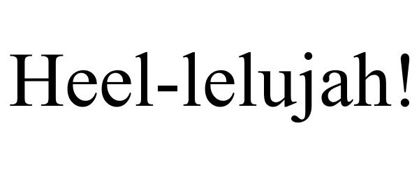 Trademark Logo HEEL-LELUJAH!