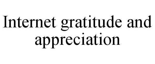  INTERNET GRATITUDE AND APPRECIATION