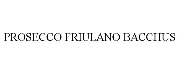 Trademark Logo PROSECCO FRIULANO BACCHUS